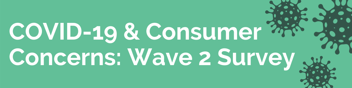 COVID-19 & Consumer Concerns: Wave 2 Survey